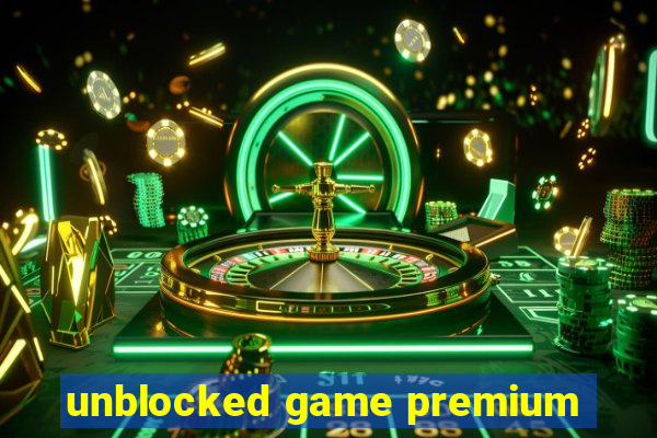 unblocked game premium